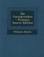 Die Vorsokratiker - Primary Source Edition di Wilhelm Nestle edito da Nabu Press
