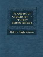 Paradoxes of Catholicism di Robert Hugh Benson edito da Nabu Press