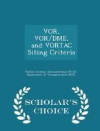Vor, Vor/dme, And Vortac Siting Criteria - Scholar's Choice Edition edito da Scholar's Choice
