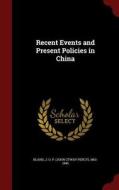Recent Events And Present Policies In China edito da Andesite Press
