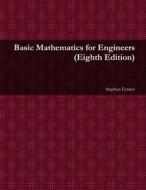 Basic Mathematics for Engineers (8th ed.) di Stephen Fenner edito da Lulu.com