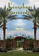 Kingdom Encounters: Keys to Unlocking God's Treasures di Jay W. West, Jason B. West edito da REVIVAL WAVES OF GLORY MINISTR