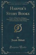 Harper's Story Books di Jacob Abbott edito da Forgotten Books