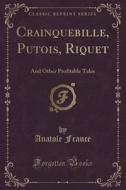 Crainquebille, Putois, Riquet di Anatole France edito da Forgotten Books