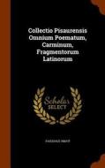 Collectio Pisaurensis Omnium Poematum, Carminum, Fragmentorum Latinorum di Pasquale Amati edito da Arkose Press