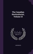 The Canadian Horticulturist, Volume 15 di Anonymous edito da Palala Press