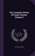 The Complete Works Of Count Tolstoy, Volume 3 di Leo Tolsto Graf edito da Palala Press