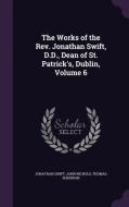 The Works Of The Rev. Jonathan Swift, D.d., Dean Of St. Patrick's, Dublin, Volume 6 di Jonathan Swift, John Nichols, Thomas Sheridan edito da Palala Press