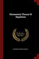 Elementary Theory of Equations di Leonard Eugene Dickson edito da CHIZINE PUBN