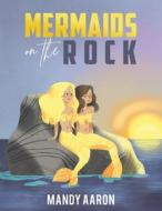 Mermaids On The Rock di Mandy Aaron edito da Austin Macauley Publishers