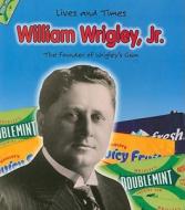 William Wrigley, Jr.: The Founder of Wrigley's Gum di Margaret C. Hall edito da Heinemann Educational Books