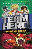 Team Hero: Scorpion Strike di Adam Blade edito da Hachette Children's Group