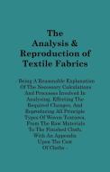 The Analysis & Reproduction of Textile Fabrics - Being a Reasonable Explanation of the Necessary Calculations and Proces di A. F. Barker edito da Obscure Press