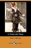 In Times Like These (Dodo Press) di Nellie L. McClung edito da Dodo Press