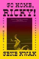 Go Home, Ricky! di Gene Kwak edito da OVERLOOK PR