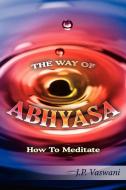 THE WAY OF ABHYASA di J. P. Vaswani edito da AuthorHouse