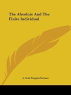 The Absolute And The Finite Individual di A. Seth Pringle-Pattison edito da Kessinger Publishing, Llc