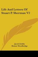 Life And Letters Of Stuart P. Sherman V2 di Jacob Zeitlin, Homer Woodbridge edito da Kessinger Publishing, Llc