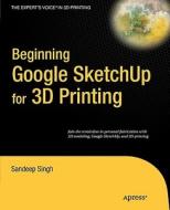 Beginning Google Sketchup for 3D Printing di Sandeep Singh edito da Apress