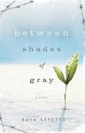 Between Shades of Gray di Ruta Sepetys edito da THORNDIKE STRIVING READER