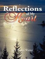 Reflections Of My Heart di Terri Nunez Warner edito da Xlibris