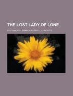 The Lost Lady Of Lone di Emma Dorothy Eliza Nevitte Southworth edito da Rarebooksclub.com