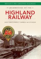 Locomotives of the Highland Railway di John Christopher, Campbell McCutcheon edito da Amberley Publishing