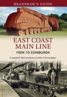 Bradshaw's Guide East Coast Main Line York to Edinburgh di John Christopher, Campbell McCutcheon edito da Amberley Publishing