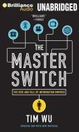 The Master Switch: The Rise and Fall of Information Empires di Tim Wu edito da Brilliance Audio
