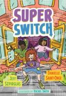 Super Switch di Jeff Szpirglas, Danielle Saint-Onge edito da ORCA BOOK PUBL