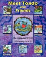Meet Toado and Friends: A Book from the Toado and Friends Series di Linda Sue Brooks edito da Createspace