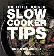 Little Book of Slow Cooker Tips di Andrew Langley edito da Absolute Press