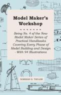 Model Maker's Workshop - Being No. 4 of the New Model Maker Series of Practical Handbooks Covering Every Phase of Model  di Norman G. Taylor edito da Wren Press