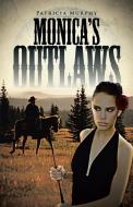 Monica's Outlaws di Patricia Murphy edito da AuthorHouse