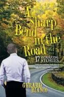 A Sharp Bend in the Road di Gerard Bianco edito da iUniverse