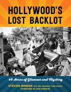 Hollywood's Lost Backlot di Steven Bingen edito da Rowman & Littlefield