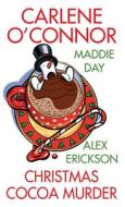 Christmas Cocoa Murder di Carlene O'Connor, Maddie Day, Alex Erickson edito da KENSINGTON PUB CORP