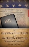 The Deconstruction of the American Culture di Steve D. Galloway edito da XULON PR