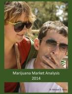 Marijuana Market Analysis: 2014 di Michael S. Toney edito da Createspace Independent Publishing Platform