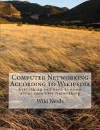 Computer Networking: According to Wikipedia Everything You Need to Know about Computer Networking di Wiki Nerds edito da Createspace