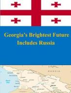 Georgia's Brightest Future Includes Russia di United States Army War College edito da Createspace