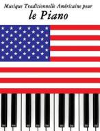 Musique Traditionnelle Americaine Pour Le Piano: 10 Chansons Patriotiques Des Etats-Unis di Uncle Sam edito da Createspace