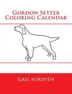 Gordon Setter Coloring Calendar di Gail Forsyth edito da Createspace
