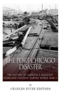 The Port Chicago Disaster: The History of America's Deadliest Homeland Incident During World War II di Charles River Editors edito da Createspace
