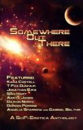 Somewhere Out There: A Science-Fiction Romance Anthology di Gabriel Belthir, Jonathan Ems, Damon Norko edito da Createspace