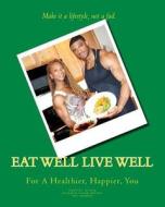 Eat Well Live Well di Ifpa Pro Jacquee M. Fuller, Ceo Lwft McCrae, Coo Lwft Fuller edito da Createspace