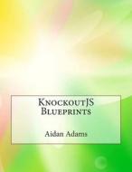 Knockoutjs Blueprints di Aidan E. Adams edito da Createspace