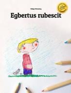 Egbert Rubescit: Children's Picture Book/Coloring Book (Latin Edition) di Philipp Winterberg edito da Createspace