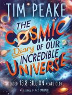 The Cosmic Diary Of Our Incredible Universe di Tim Peake, Steve Cole edito da Hachette Children's Group