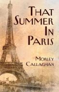 That Summer in Paris di Morley Callaghan edito da EXILE ED